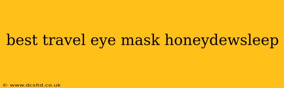 best travel eye mask honeydewsleep