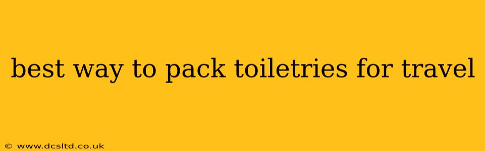 best way to pack toiletries for travel
