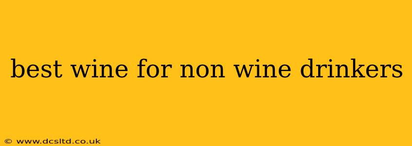 best wine for non wine drinkers