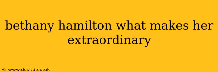 bethany hamilton what makes her extraordinary