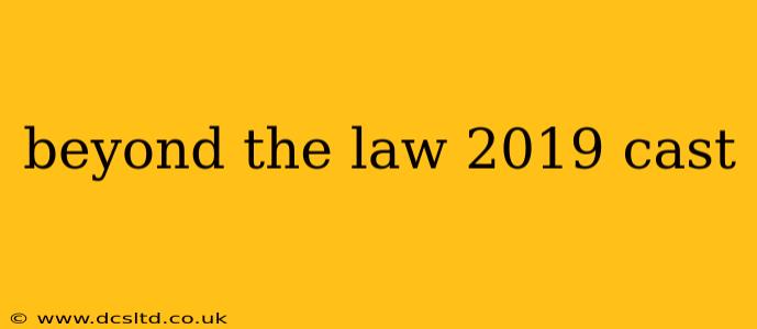 beyond the law 2019 cast