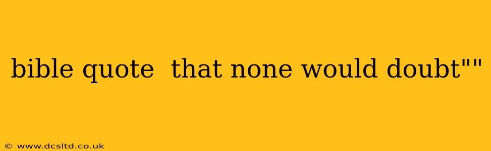 bible quote  that none would doubt""