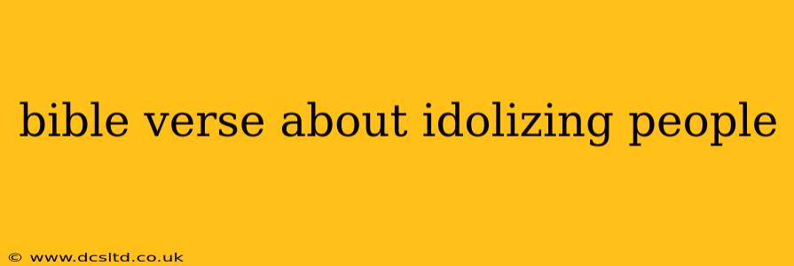 bible verse about idolizing people