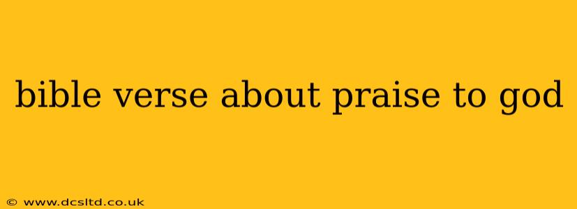 bible verse about praise to god