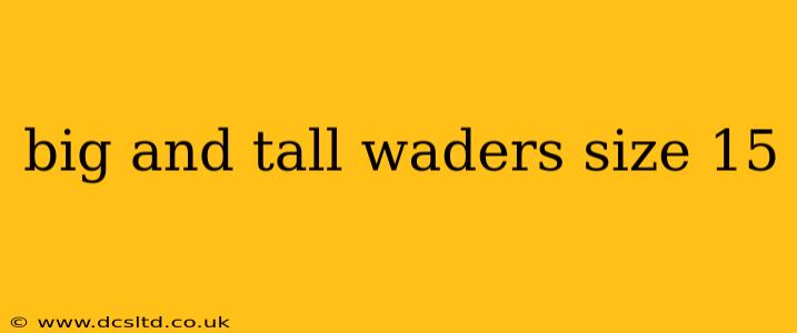 big and tall waders size 15