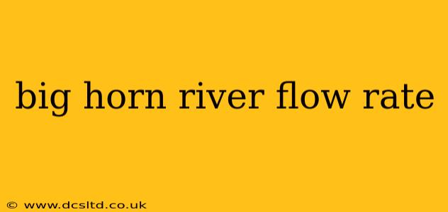 big horn river flow rate