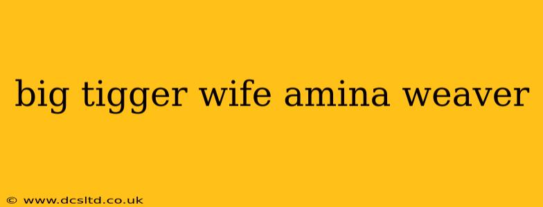 big tigger wife amina weaver big tigger wife amina weaver
