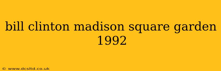 bill clinton madison square garden 1992