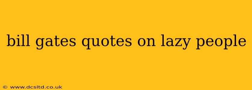 bill gates quotes on lazy people
