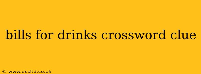 bills for drinks crossword clue