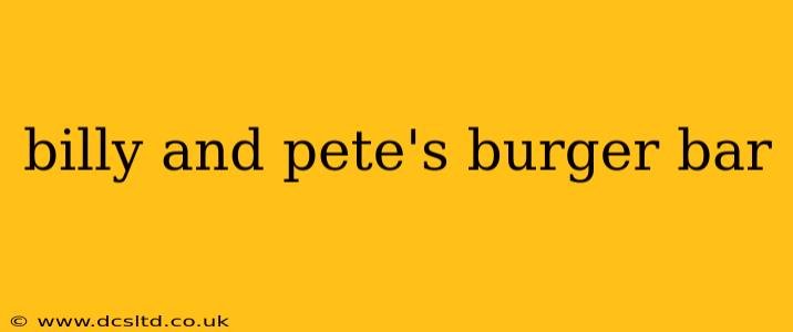 billy and pete's burger bar