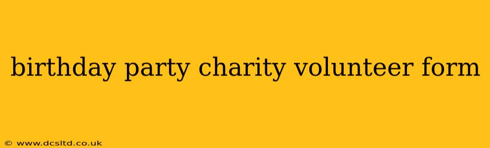 birthday party charity volunteer form
