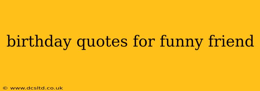 birthday quotes for funny friend