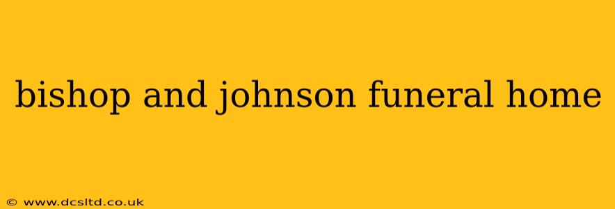 bishop and johnson funeral home