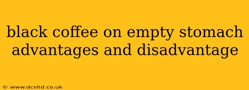 black coffee on empty stomach advantages and disadvantage