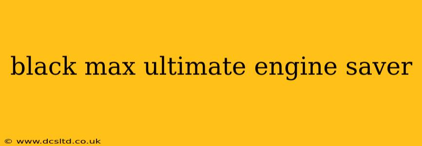 black max ultimate engine saver