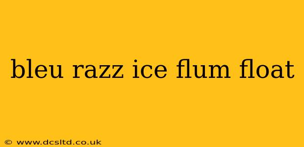 bleu razz ice flum float