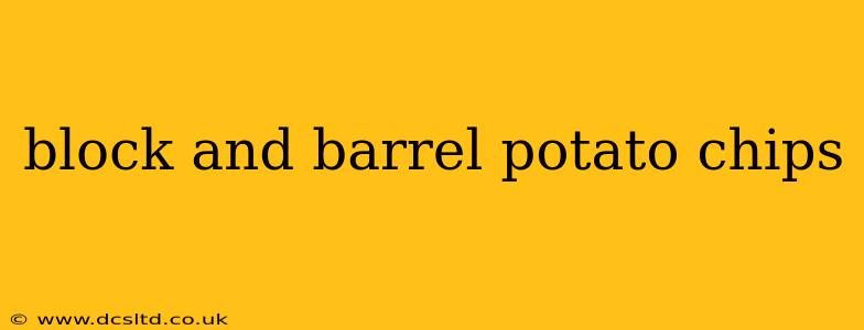 block and barrel potato chips