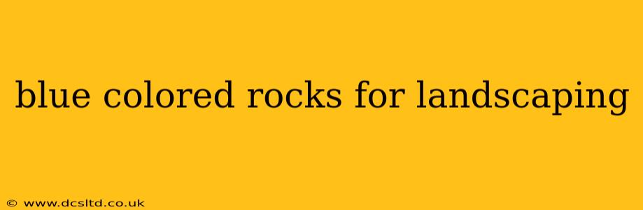 blue colored rocks for landscaping