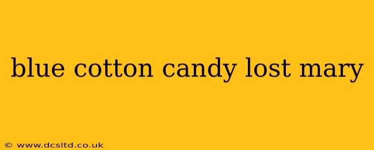 blue cotton candy lost mary