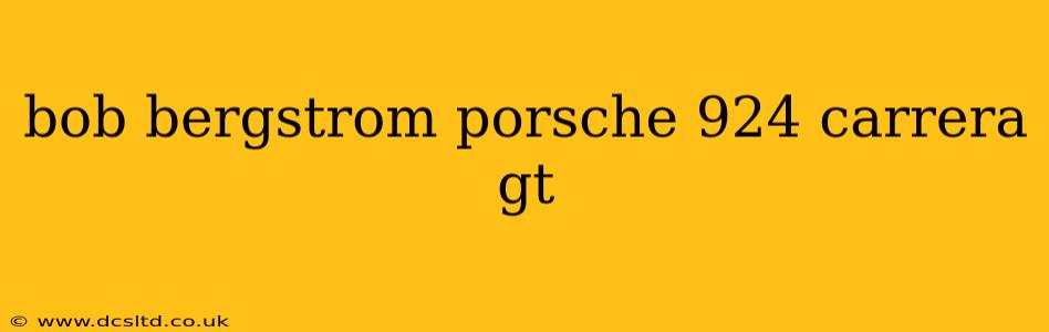bob bergstrom porsche 924 carrera gt