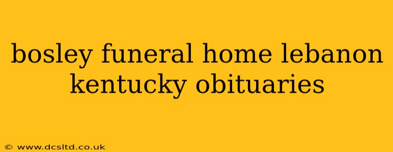bosley funeral home lebanon kentucky obituaries