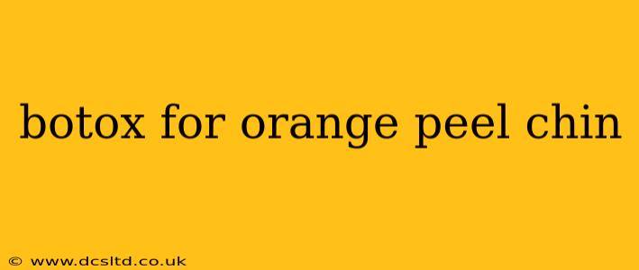 botox for orange peel chin