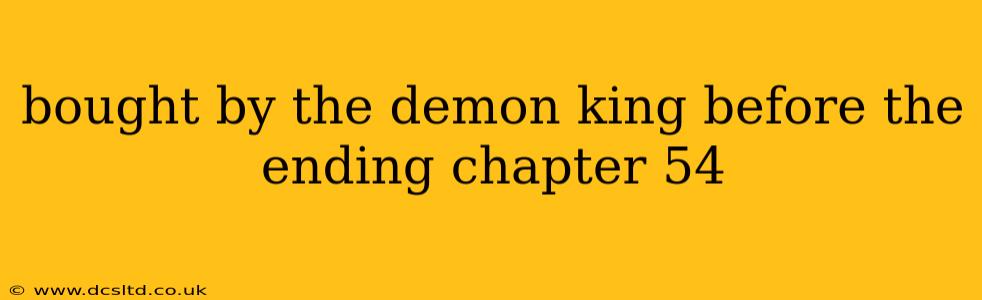 bought by the demon king before the ending chapter 54