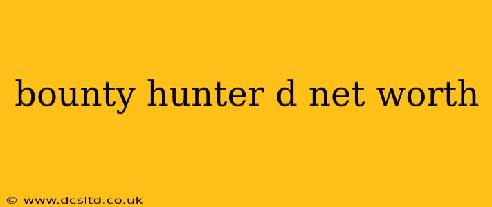bounty hunter d net worth