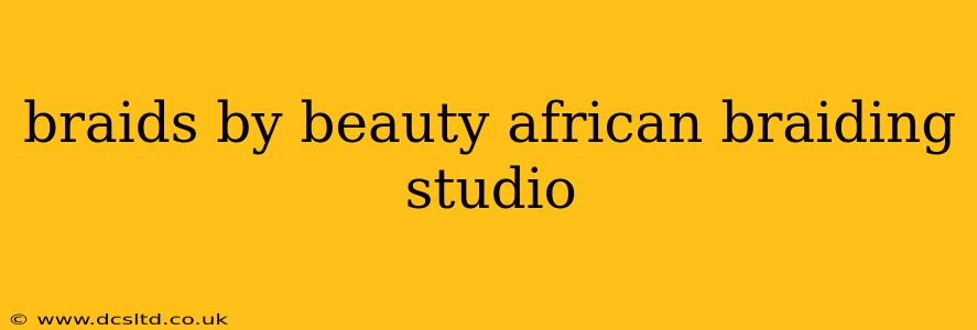 braids by beauty african braiding studio
