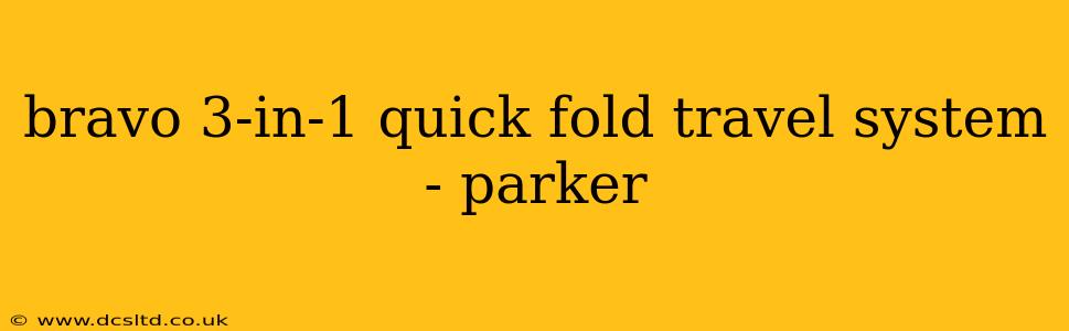 bravo 3-in-1 quick fold travel system - parker