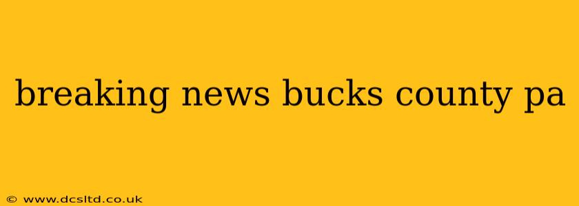 breaking news bucks county pa