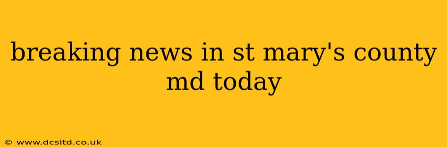 breaking news in st mary's county md today