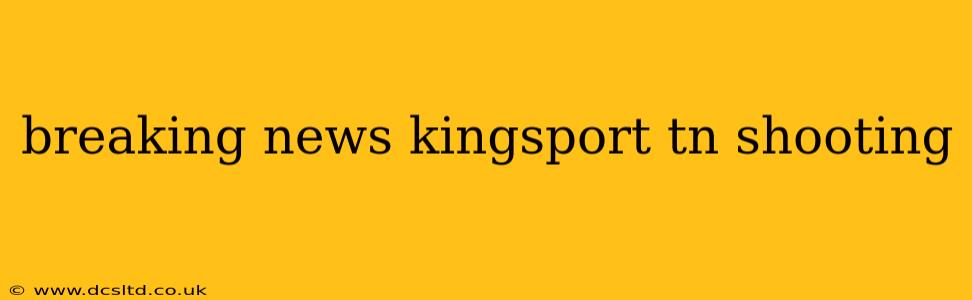 breaking news kingsport tn shooting