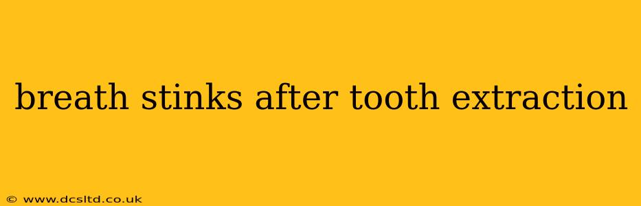 breath stinks after tooth extraction