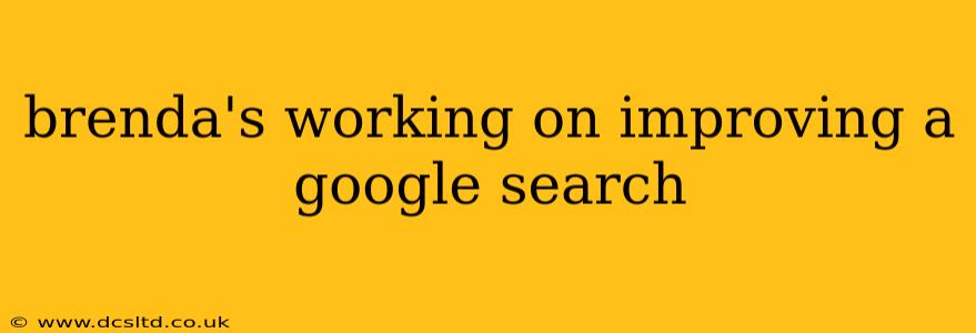 brenda's working on improving a google search