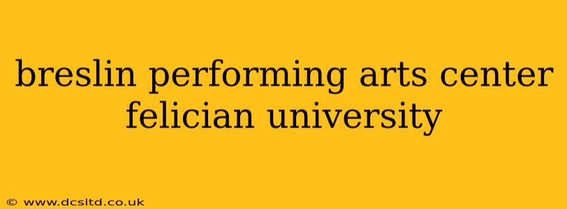 breslin performing arts center felician university