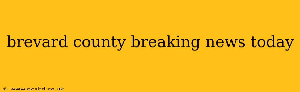 brevard county breaking news today