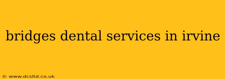 bridges dental services in irvine