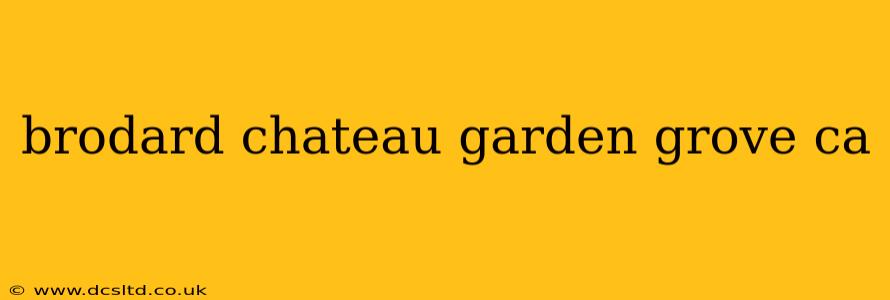 brodard chateau garden grove ca