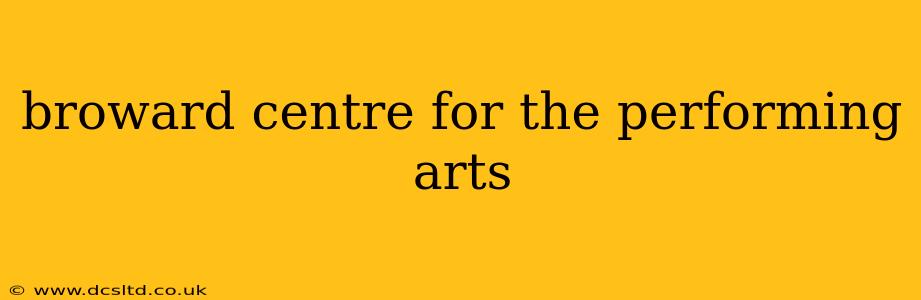 broward centre for the performing arts