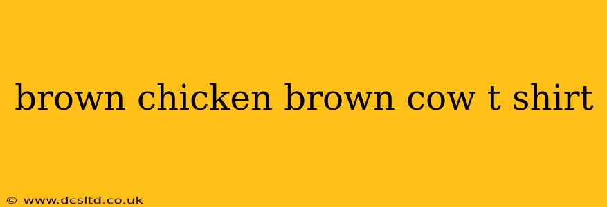 brown chicken brown cow t shirt