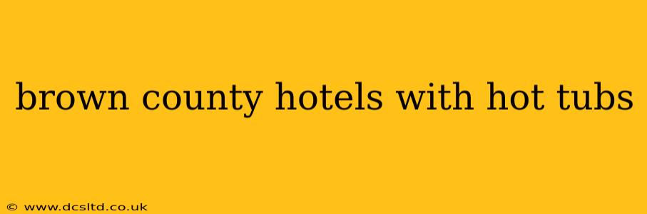 brown county hotels with hot tubs
