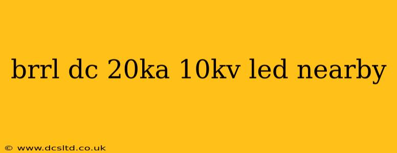 brrl dc 20ka 10kv led nearby