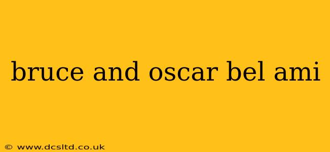 bruce and oscar bel ami