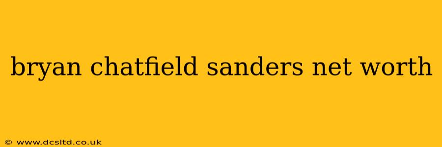 bryan chatfield sanders net worth