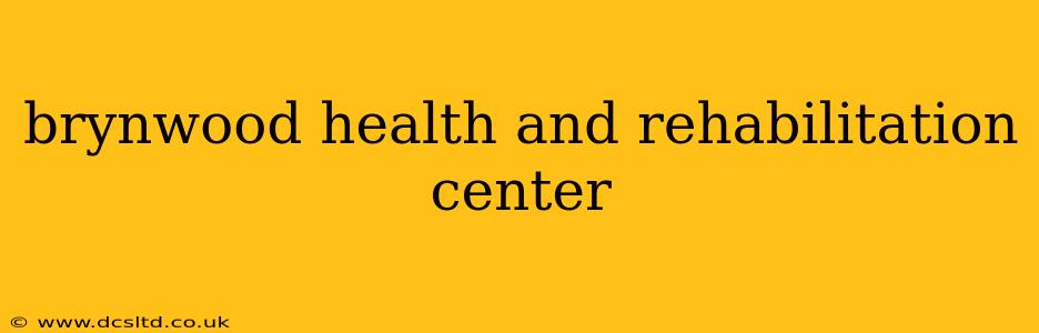 brynwood health and rehabilitation center