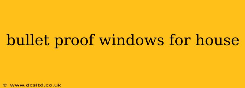 bullet proof windows for house