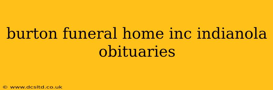 burton funeral home inc indianola obituaries