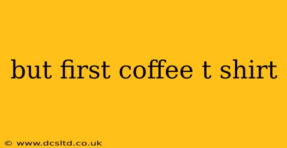 but first coffee t shirt
